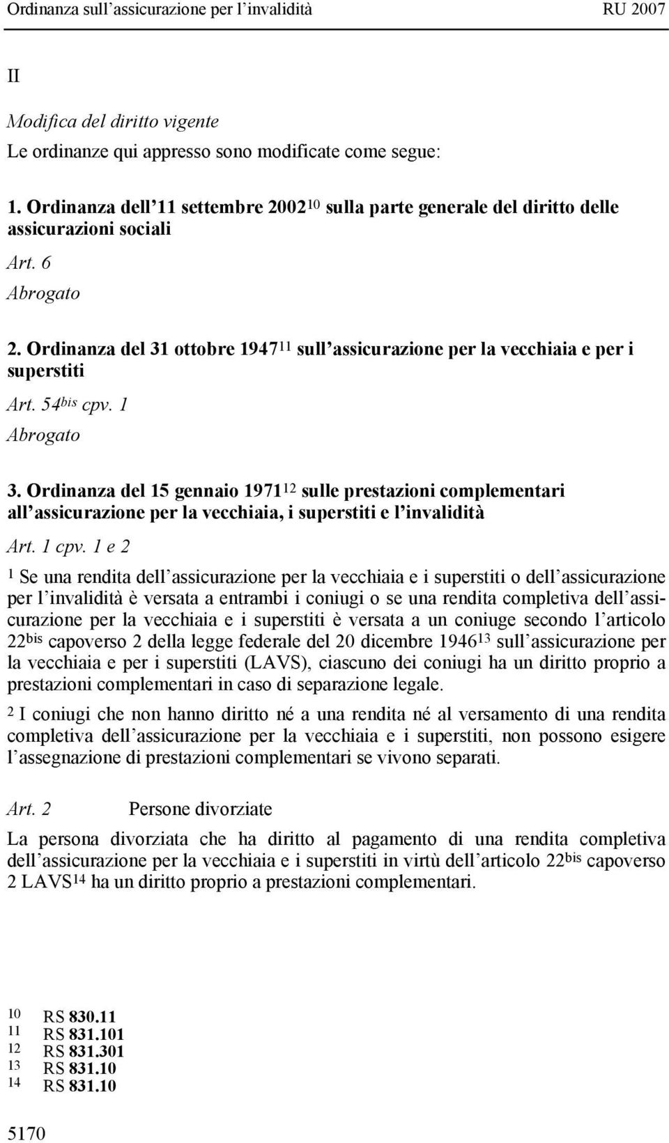 Ordinanza del 15 gennaio 1971 12 sulle prestazioni complementari all assicurazione per la vecchiaia, i superstiti e l invalidità Art. 1 cpv.