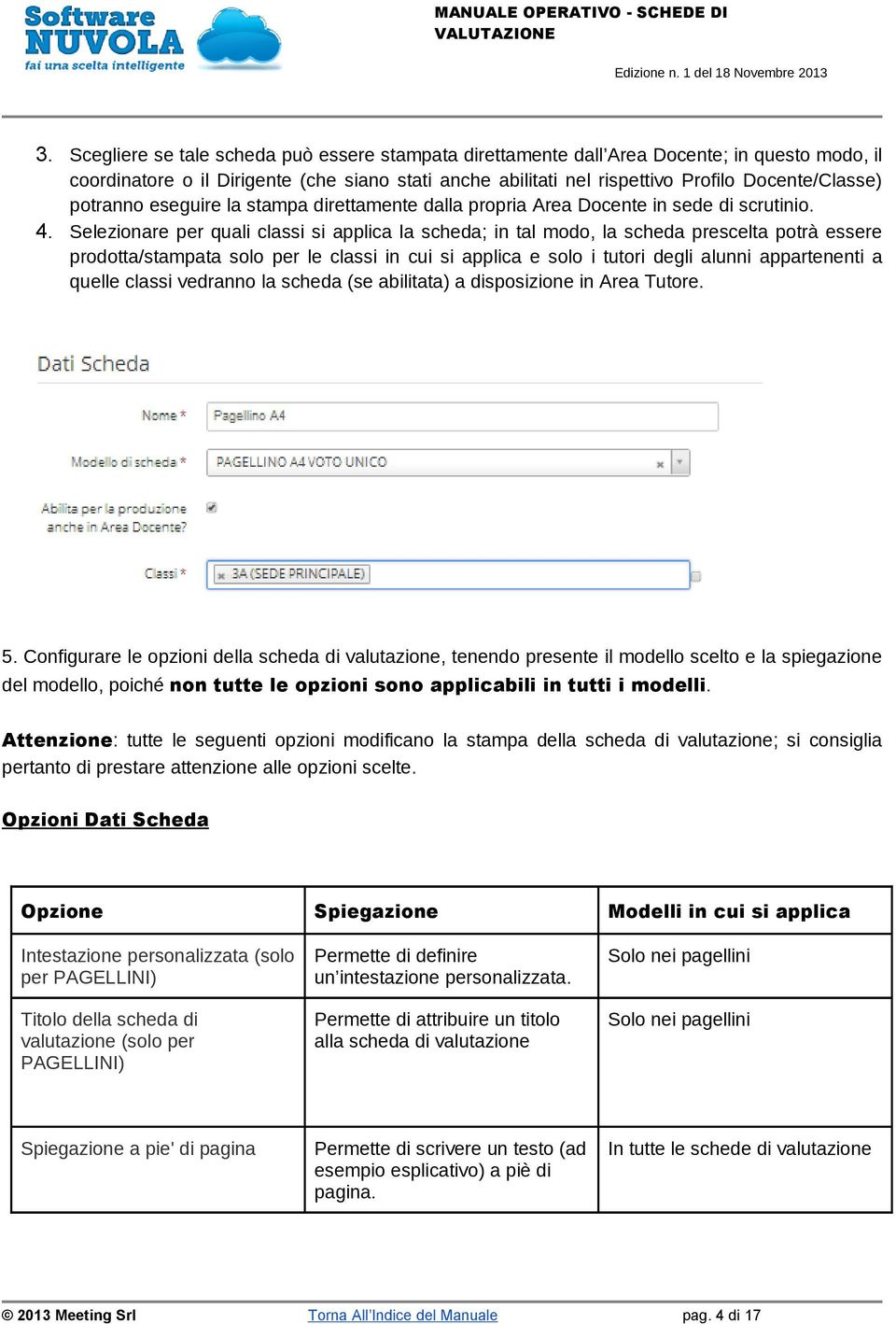 Selezionare per quali classi si applica la scheda; in tal modo, la scheda prescelta potrà essere prodotta/stampata solo per le classi in cui si applica e solo i tutori degli alunni appartenenti a