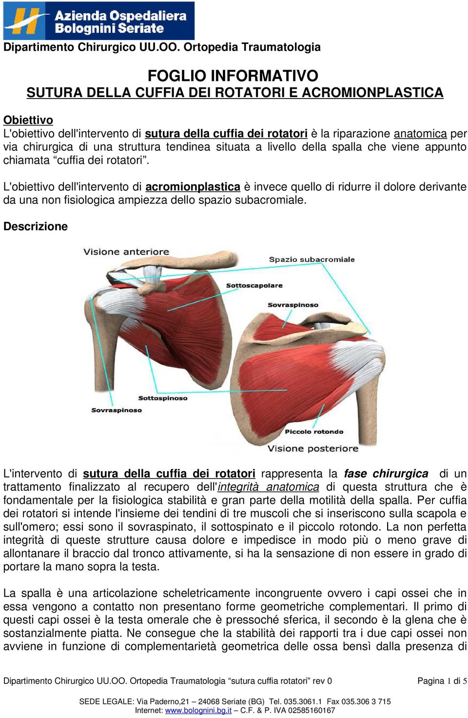 L'obiettivo dell'intervento di acromionplastica è invece quello di ridurre il dolore derivante da una non fisiologica ampiezza dello spazio subacromiale.