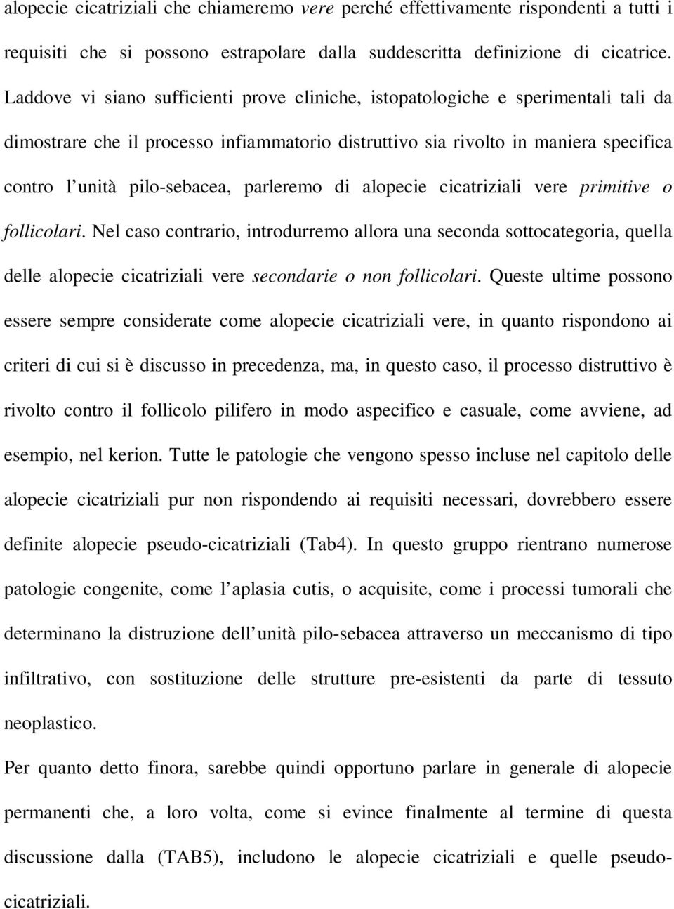 parleremo di alopecie cicatriziali vere primitive o follicolari.