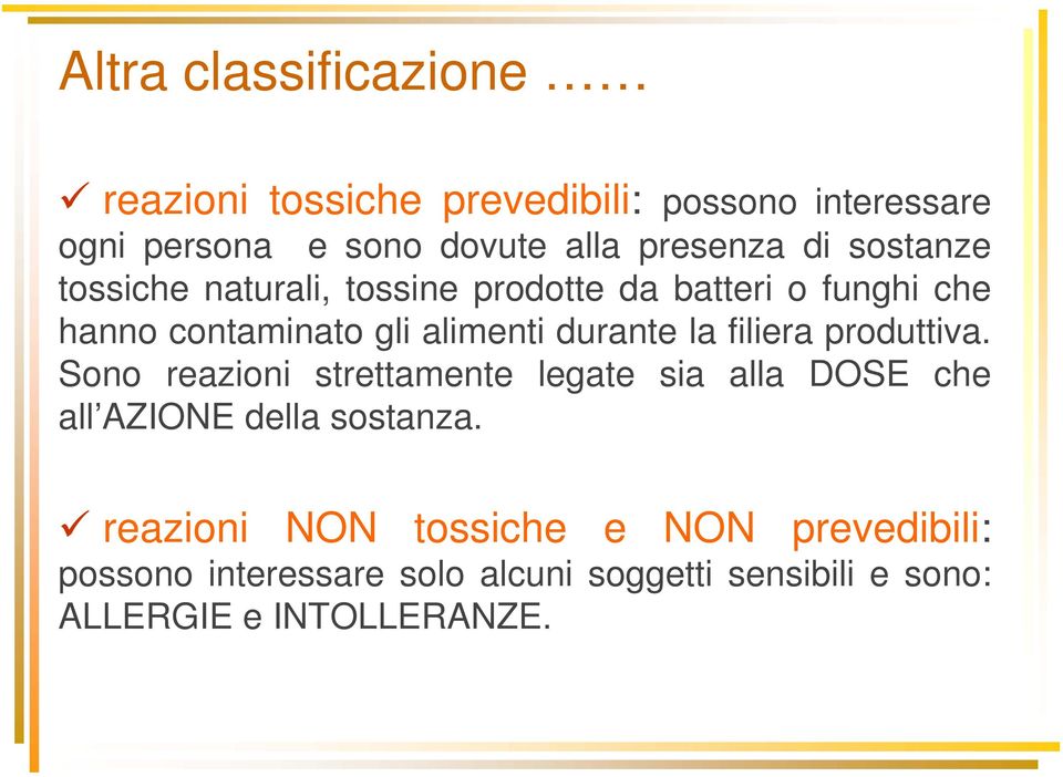 durante la filiera produttiva. Sono reazioni strettamente legate sia alla DOSE che all AZIONE della sostanza.