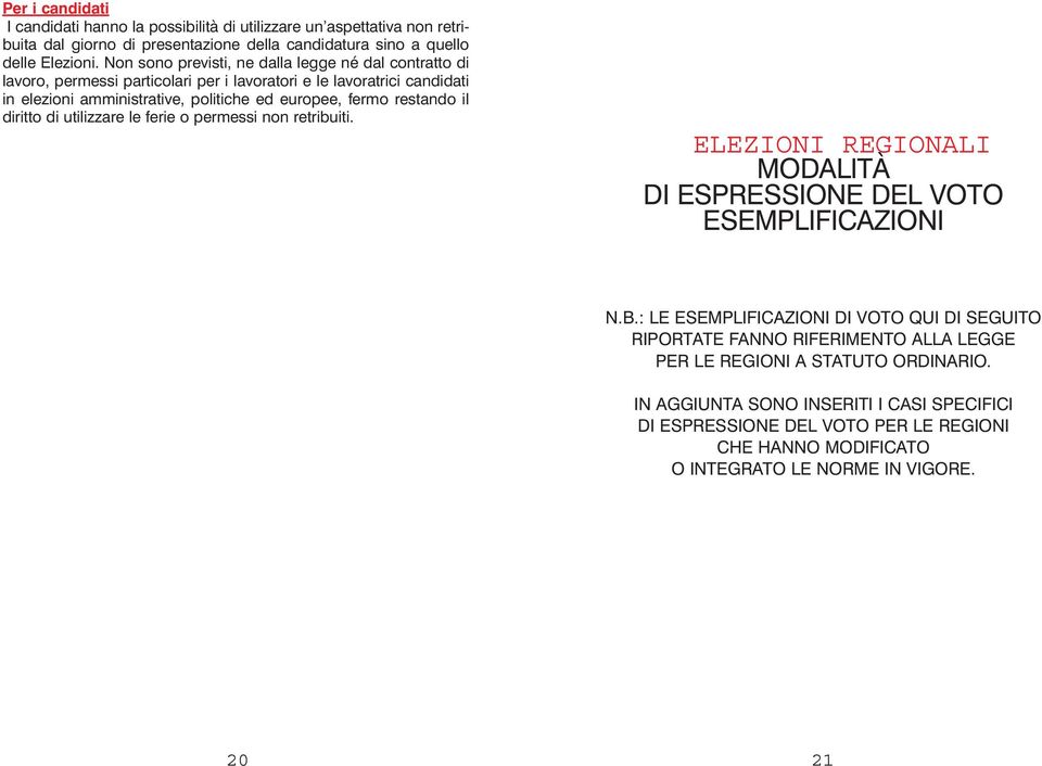 restando il diritto di utilizzare le ferie o permessi non retribuiti. ELEZIONI REGIONALI MODALITÀ DI ESPRESSIONE DEL VOTO ESEMPLIFICAZIONI N.B.