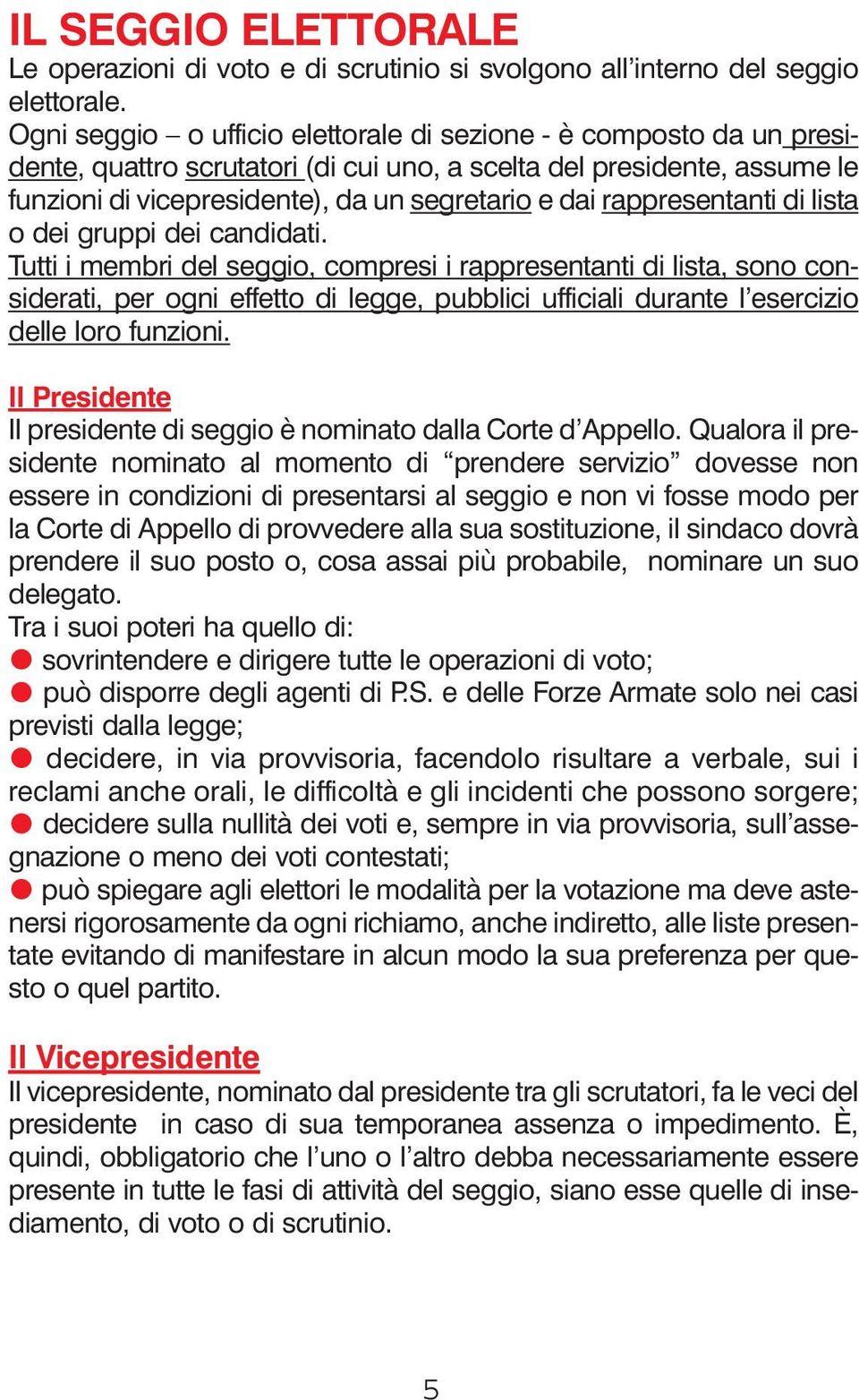 rappresentanti di lista o dei gruppi dei candidati.