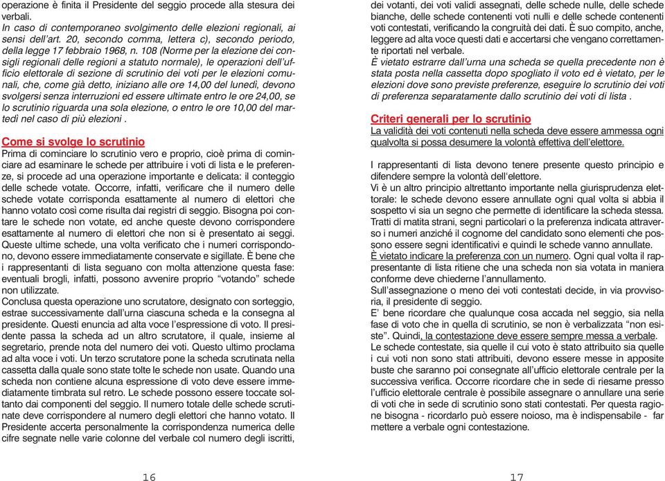 08 (Norme per la elezione dei consigli regionali delle regioni a statuto normale), le operazioni dell ufficio elettorale di sezione di scrutinio dei voti per le elezioni comunali, che, come già