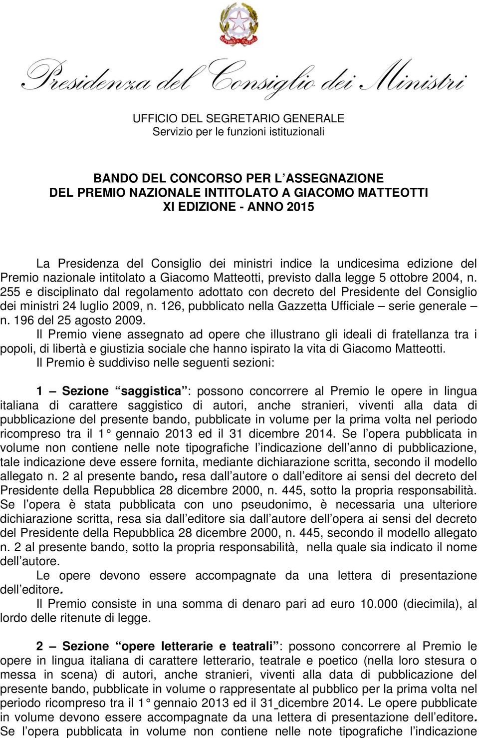 255 e disciplinato dal regolamento adottato con decreto del Presidente del Consiglio dei ministri 24 luglio 2009, n. 126, pubblicato nella Gazzetta Ufficiale serie generale n. 196 del 25 agosto 2009.