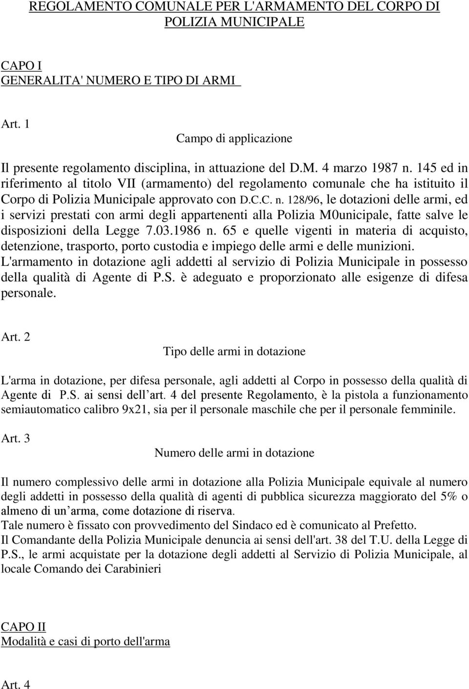 128/96, le dotazioni delle armi, ed i servizi prestati con armi degli appartenenti alla Polizia M0unicipale, fatte salve le disposizioni della Legge 7.03.1986 n.