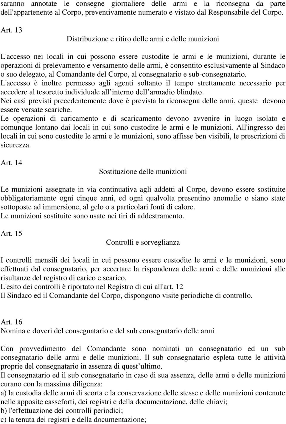 consentito esclusivamente al Sindaco o suo delegato, al Comandante del Corpo, al consegnatario e sub-consegnatario.