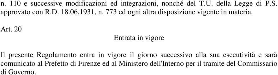 20 Entrata in vigore Il presente Regolamento entra in vigore il giorno successivo alla sua