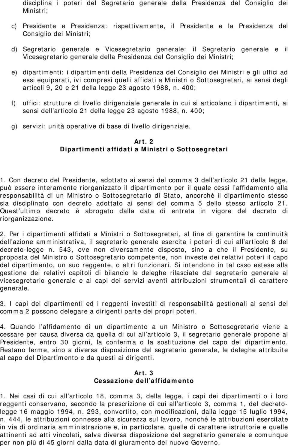 Consiglio dei Ministri e gli uffici ad essi equiparati, ivi compresi quelli affidati a Ministri o Sottosegretari, ai sensi degli articoli 9, 20 e 21 della legge 23 agosto 1988, n.