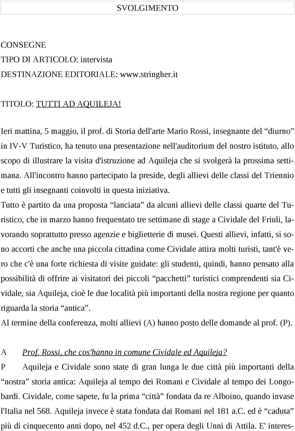 che si svolgerà la prossima settimana. All'incontro hanno partecipato la preside, degli allievi delle classi del Triennio e tutti gli insegnanti coinvolti in questa iniziativa.