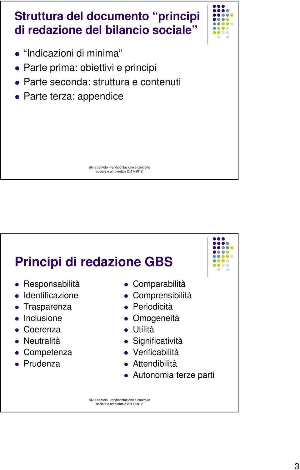 Responsabilità Identificazione Trasparenza Inclusione Coerenza Neutralità Competenza Prudenza Comparabilità