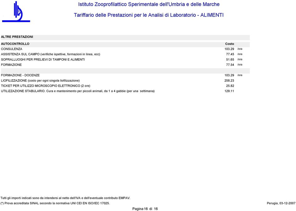 54 /ora /ora /ora /ora FORMAZIONE - DOCENZE LIOFILIZZAZIONE (costo per ogni singola liofilizzazione) TICKET PER