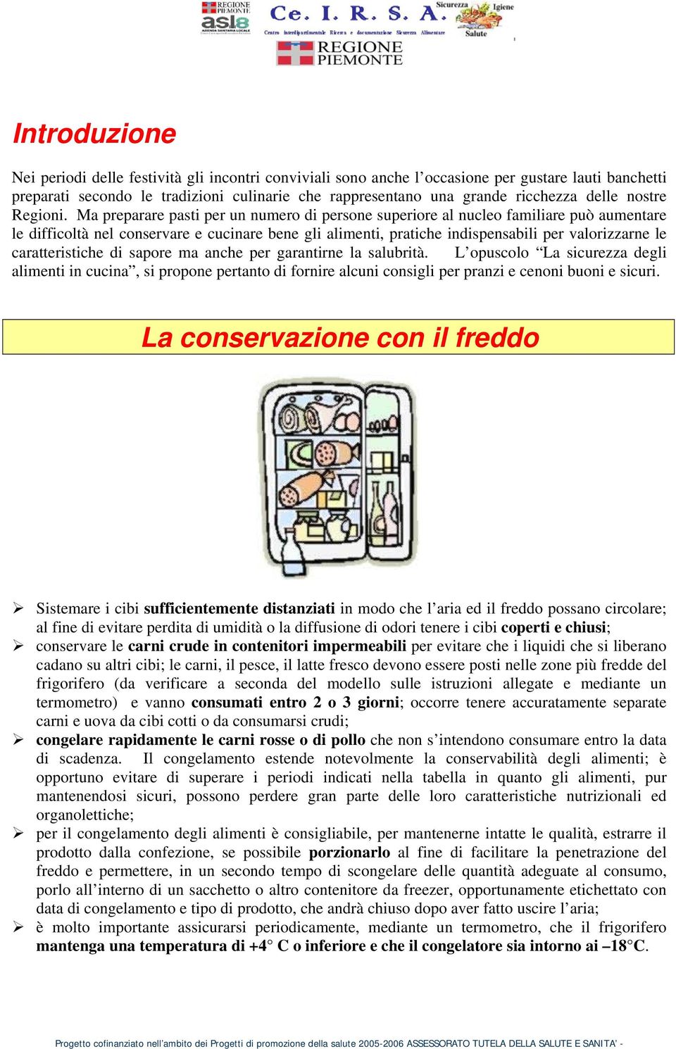 Ma preparare pasti per un numero di persone superiore al nucleo familiare può aumentare le difficoltà nel conservare e cucinare bene gli alimenti, pratiche indispensabili per valorizzarne le