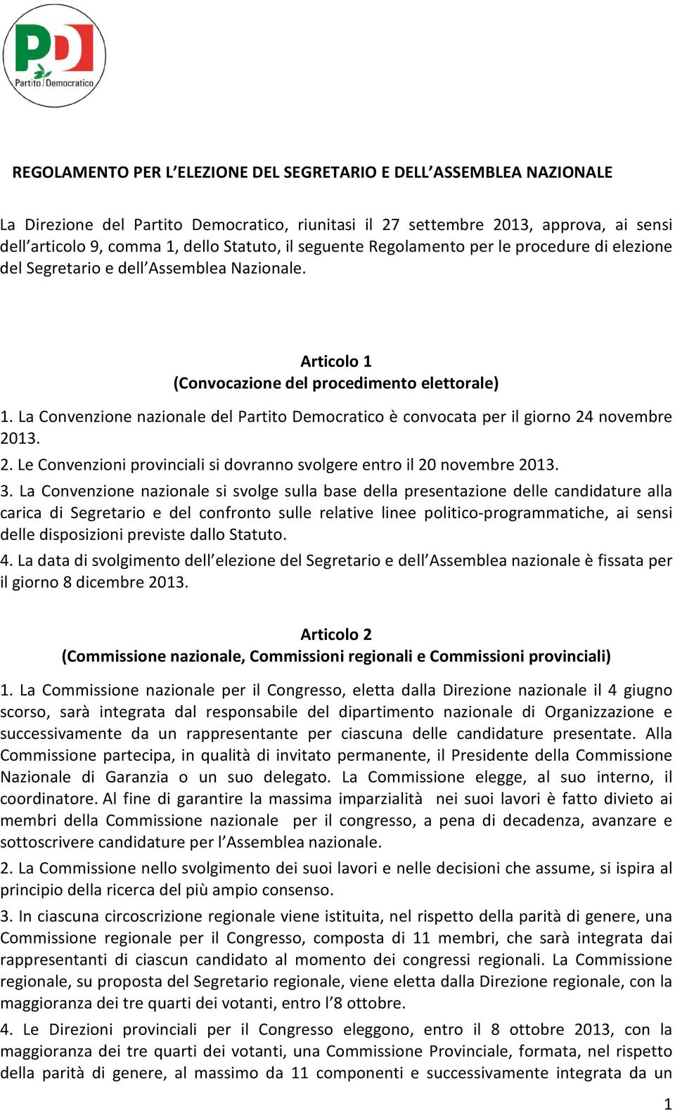 La Convenzione nazionale del Partito Democratico è convocata per il giorno 24 novembre 2013. 2. Le Convenzioni provinciali si dovranno svolgere entro il 20 novembre 2013. 3.