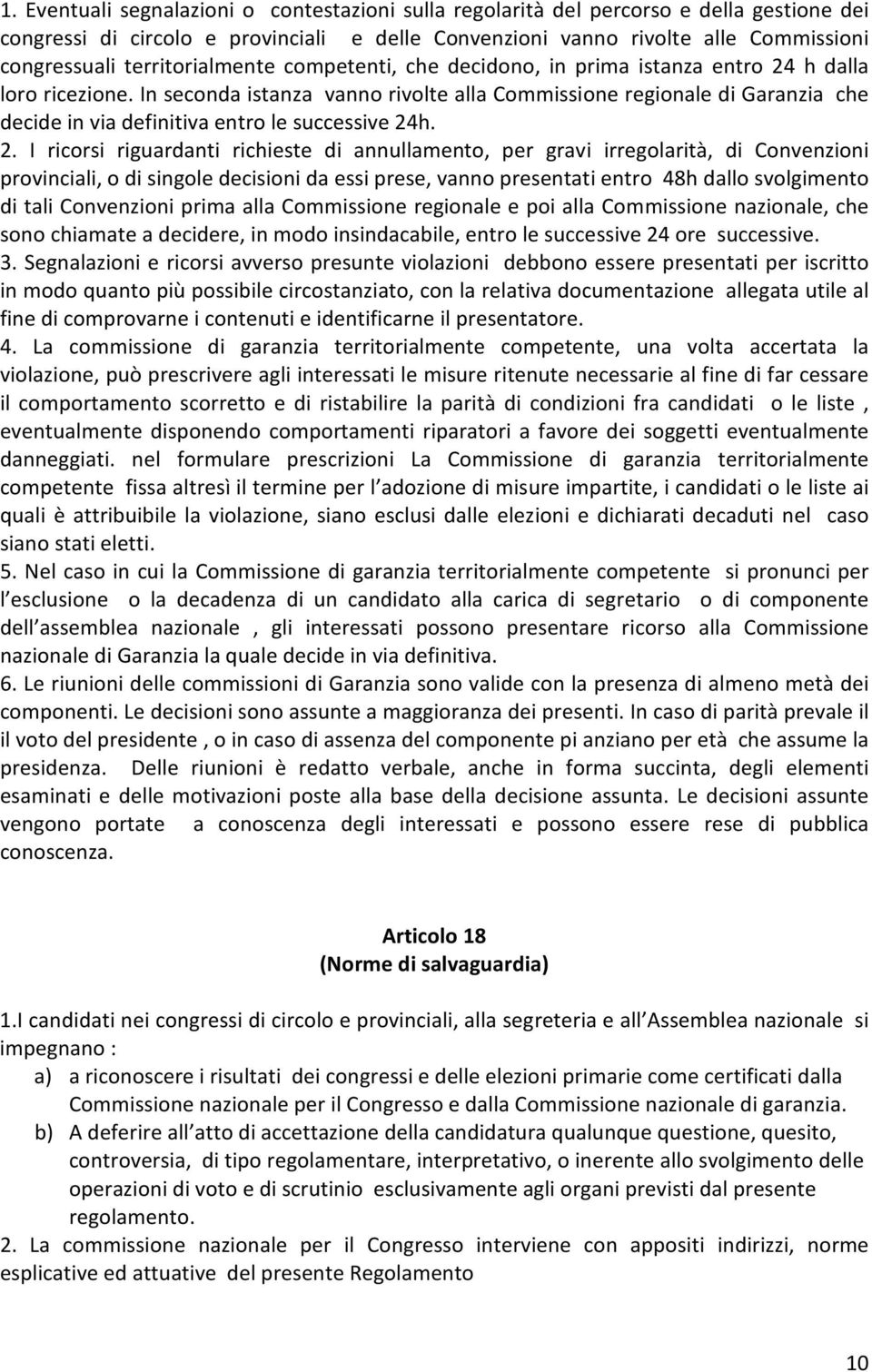 In seconda istanza vanno rivolte alla Commissione regionale di Garanzia che decide in via definitiva entro le successive 24