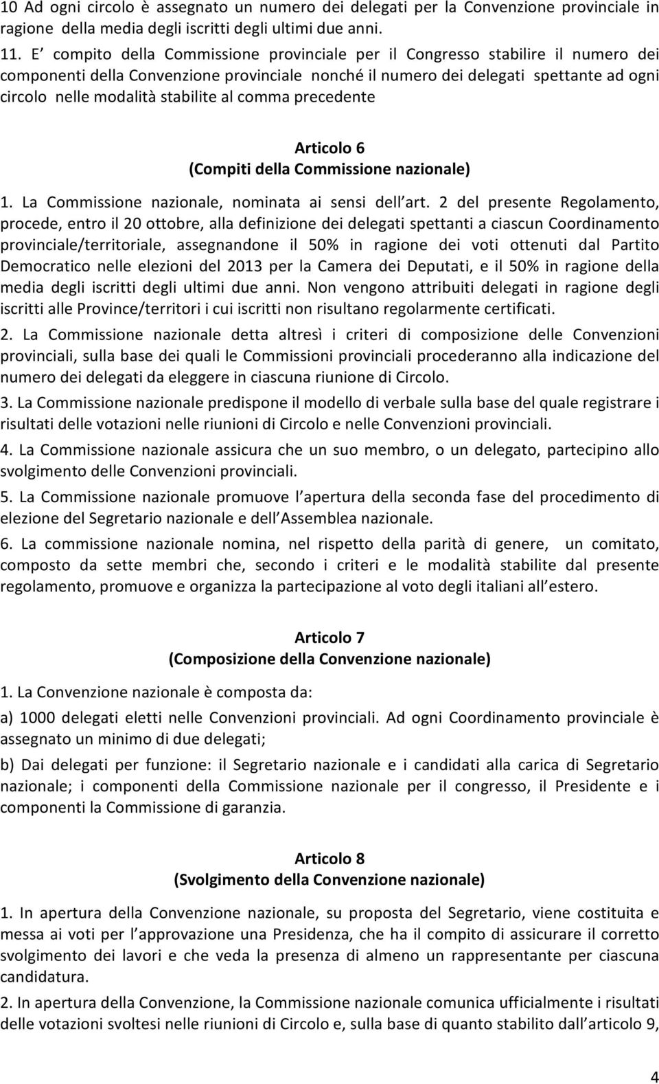 stabilite al comma precedente Articolo 6 (Compiti della Commissione nazionale) 1. La Commissione nazionale, nominata ai sensi dell art.