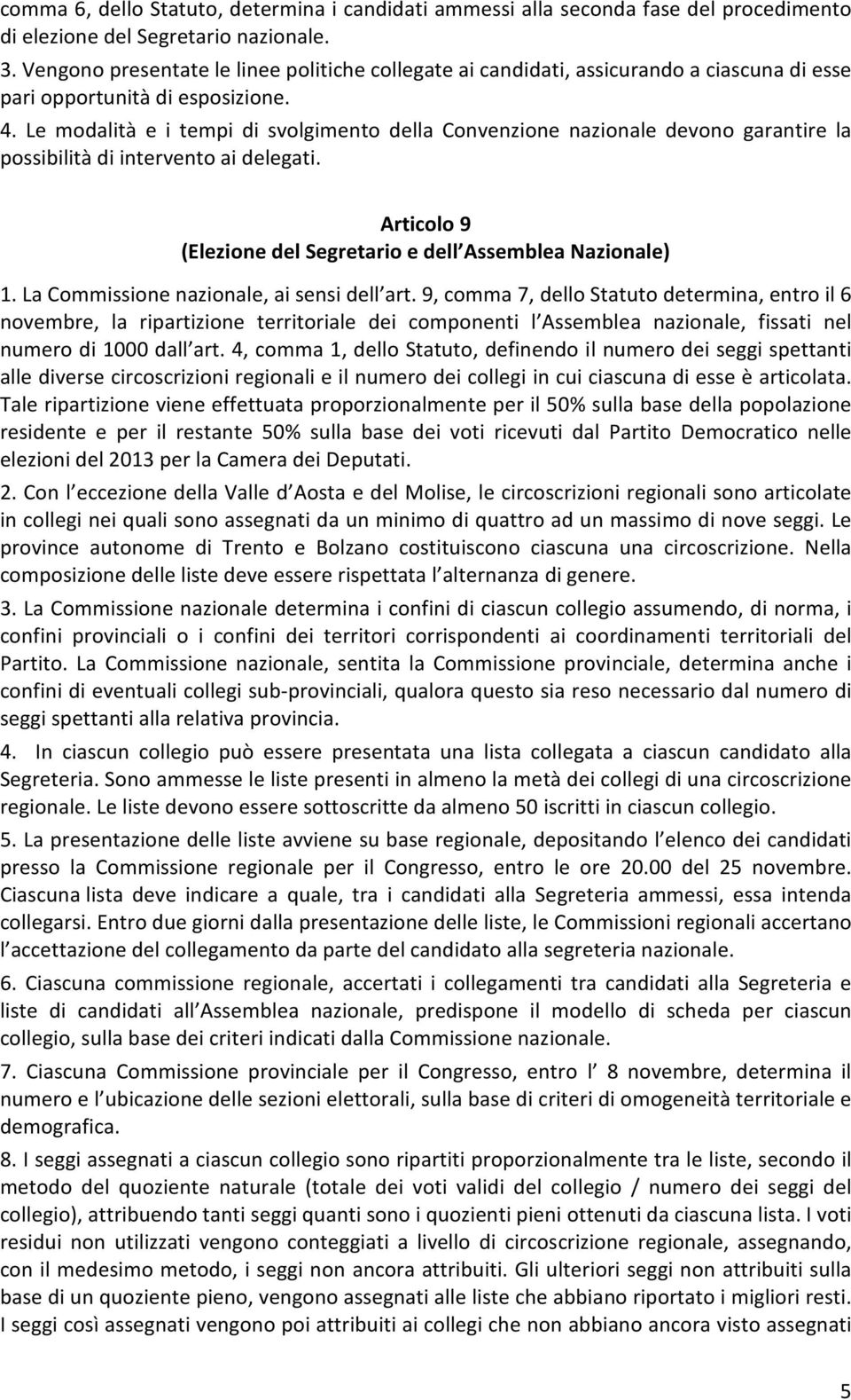 Le modalità e i tempi di svolgimento della Convenzione nazionale devono garantire la possibilità di intervento ai delegati. Articolo 9 (Elezione del Segretario e dell Assemblea Nazionale) 1.