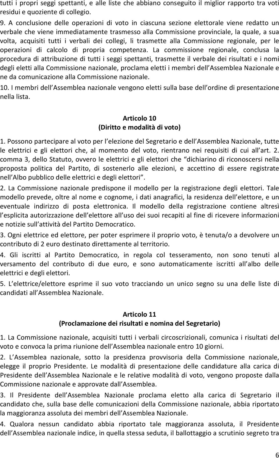 i verbali dei collegi, li trasmette alla Commissione regionale, per le operazioni di calcolo di propria competenza.