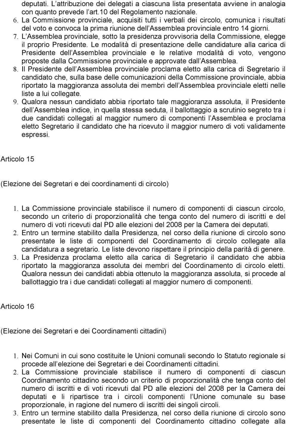 L Assemblea provinciale, sotto la presidenza provvisoria della Commissione, elegge il proprio Presidente.