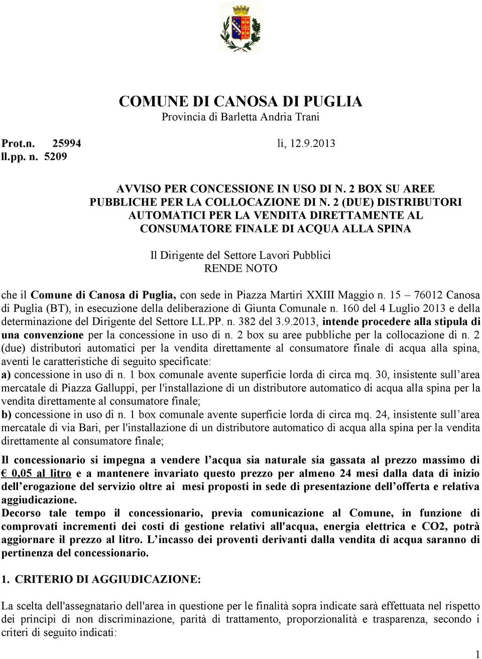 in Piazza Martiri XXIII Maggio n. 15 76012 Canosa di Puglia (BT), in esecuzione della deliberazione di Giunta Comunale n. 160 del 4 Luglio 2013 e della determinazione del Dirigente del Settore LL.PP.