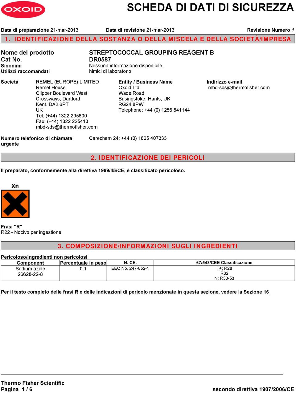 DA2 6PT UK Tel: (+44) 1322 295600 Fax: (+44) 1322 225413 mbd-sds@thermofisher.com Entity / Business Name Oxoid Ltd.