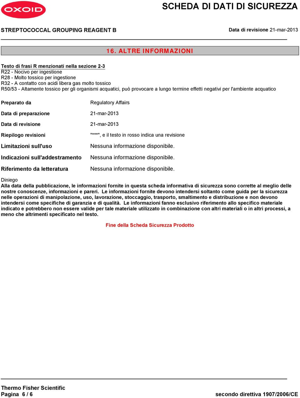 Limitazioni sull'uso Indicazioni sull'addestramento Riferimento da letteratura Regulatory Affairs 21-mar-2013 21-mar-2013 "***", e il testo in rosso indica una revisione Diniego Alla data della