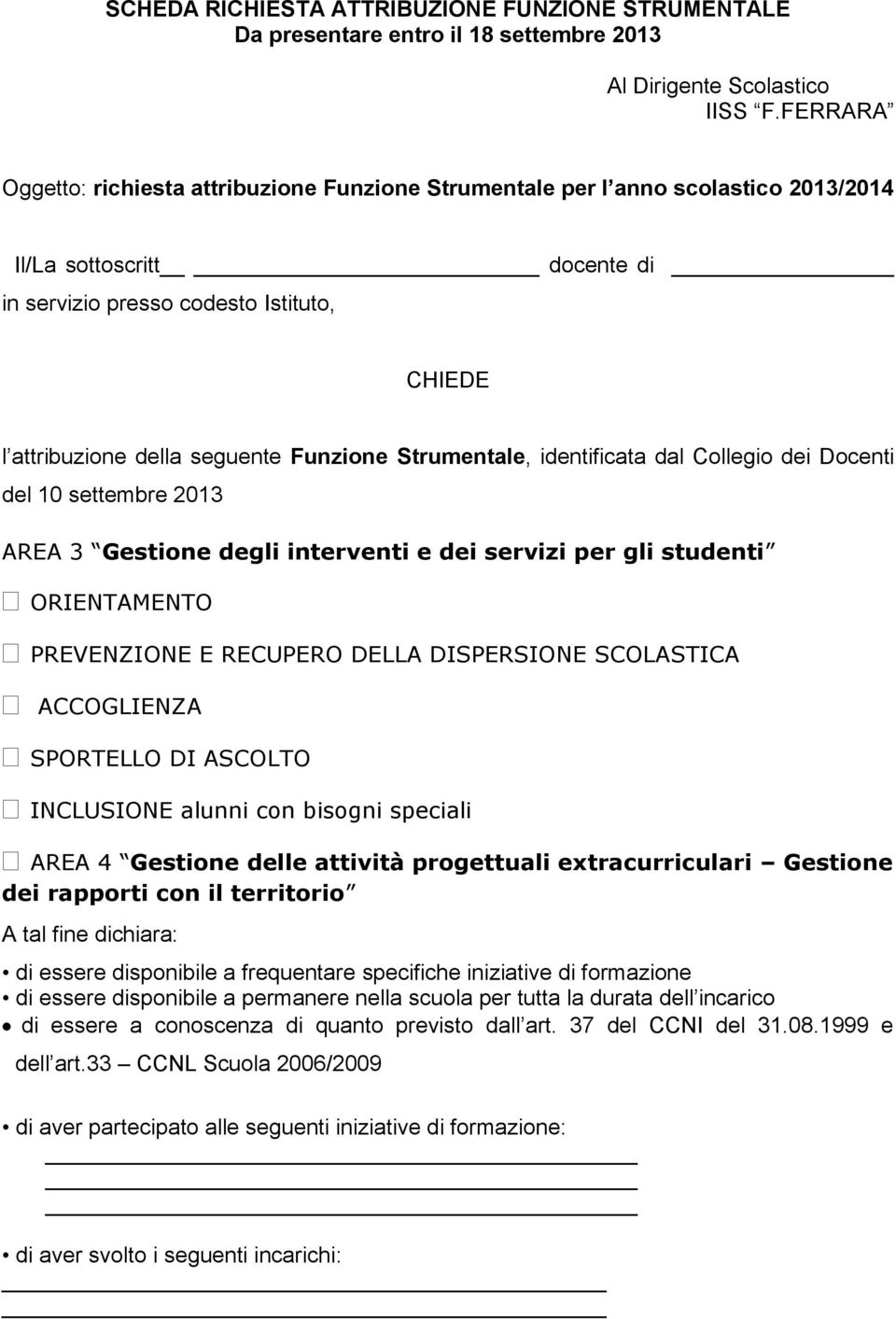 Funzione Strumentale, identificata dal Collegio dei Docenti del 10 settembre 2013 AREA 3 Gestione degli interventi e dei servizi per gli studenti ORIENTAMENTO PREVENZIONE E RECUPERO DELLA DISPERSIONE