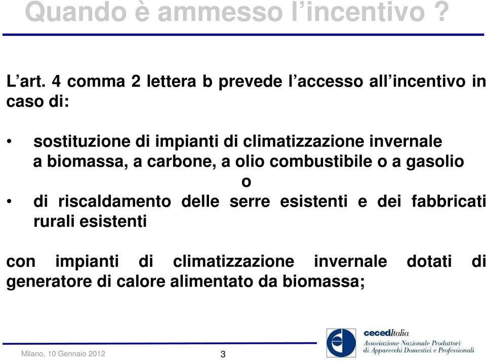 climatizzazione invernale a biomassa, a carbone, a olio combustibile o a gasolio o di riscaldamento