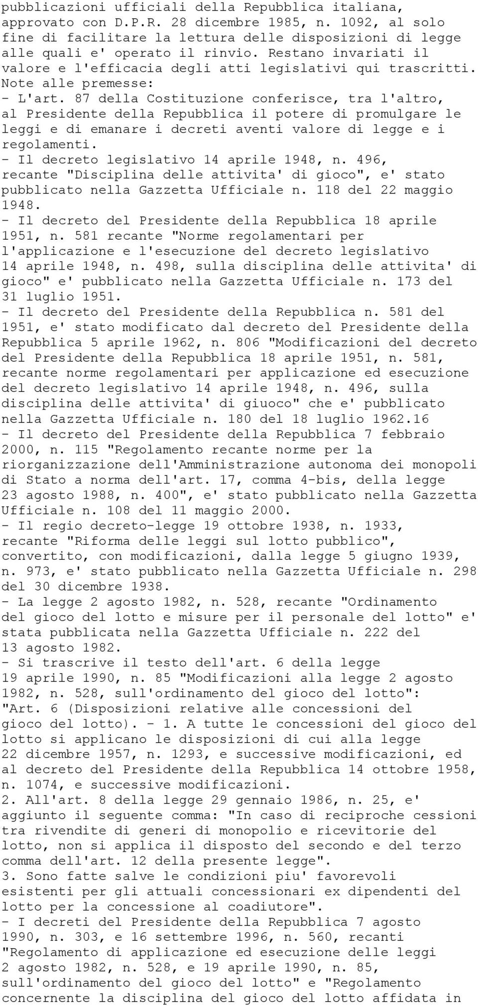 87 della Costituzione conferisce, tra l'altro, al Presidente della Repubblica il potere di promulgare le leggi e di emanare i decreti aventi valore di legge e i regolamenti.