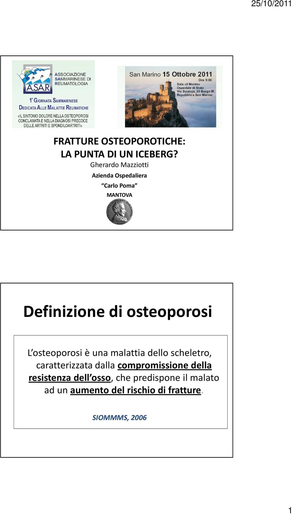 osteoporosi L osteoporosi è una malattia dello scheletro, caratterizzata dalla