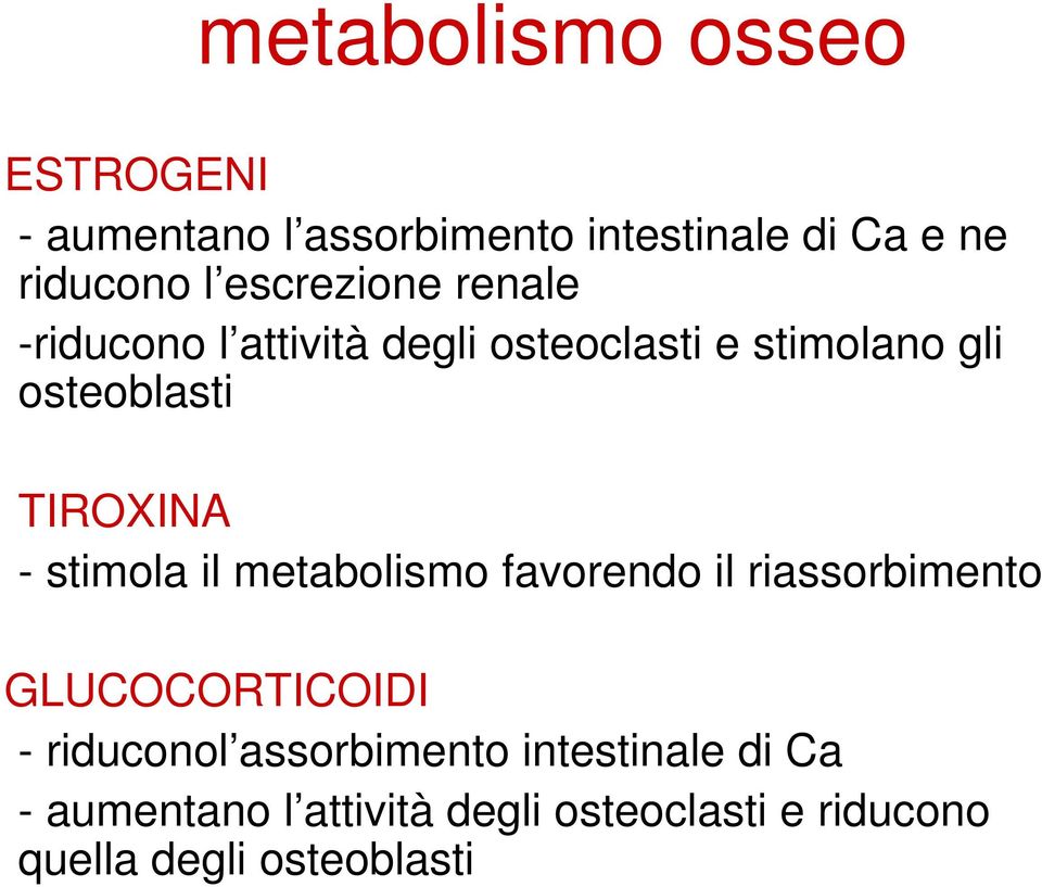 osteoblasti TIROXINA - stimola il metabolismo favorendo il riassorbimento GLUCOCORTICOIDI -
