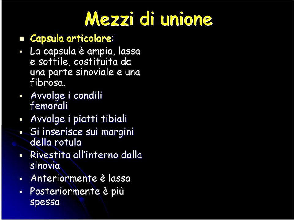 Avvolge i condili femorali Avvolge i piatti tibiali Si inserisce sui