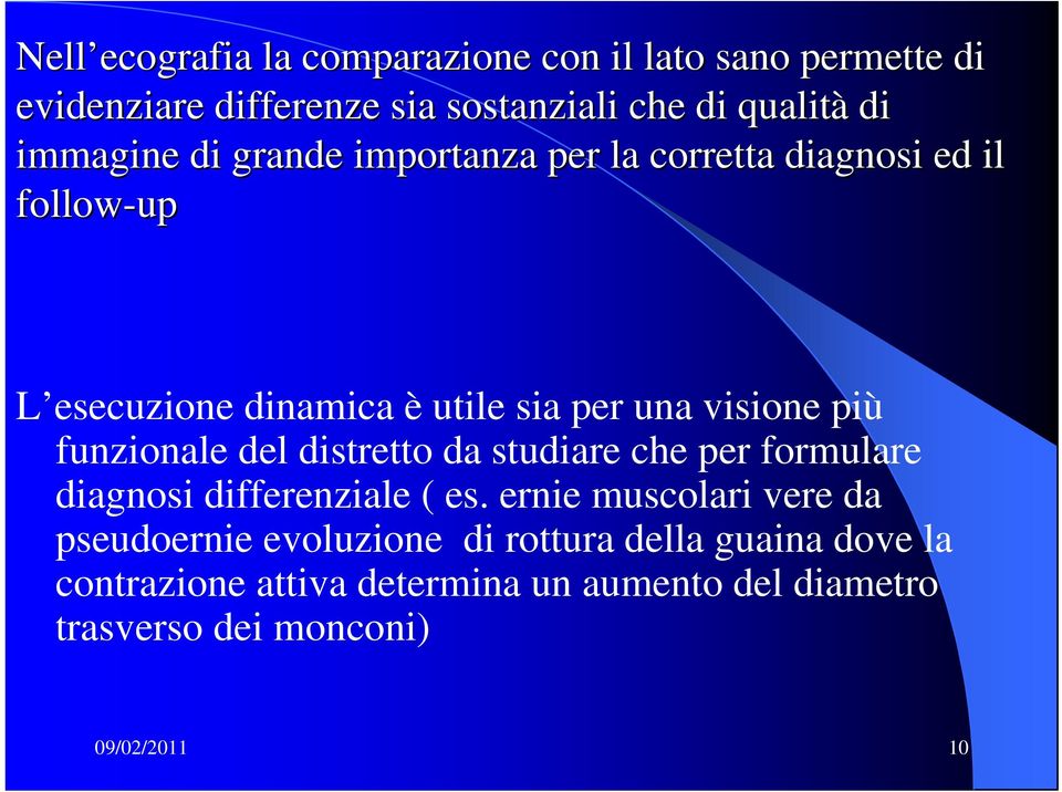 più funzionale del distretto da studiare che per formulare diagnosi differenziale ( es.