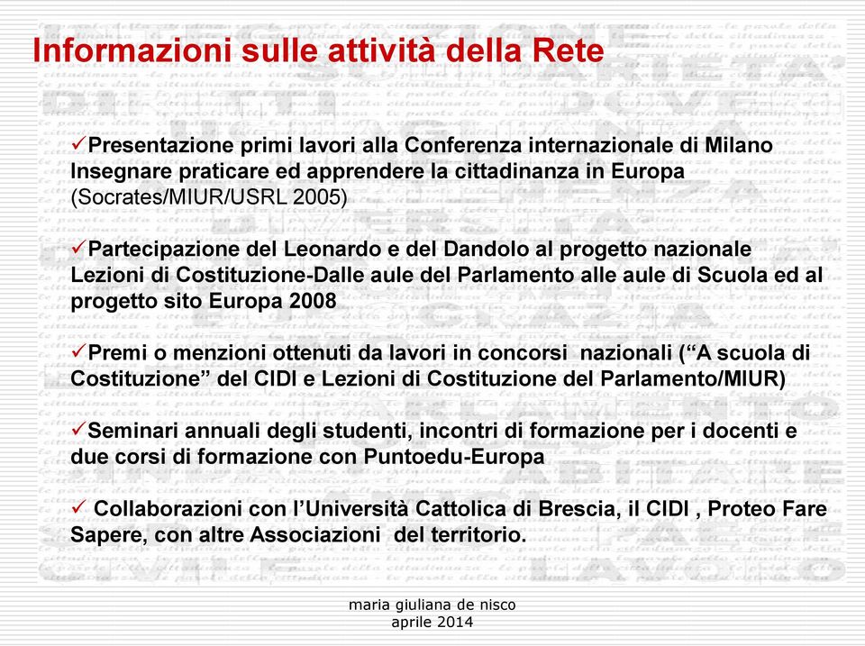 Europa 2008 Premi o menzioni ottenuti da lavori in concorsi nazionali ( A scuola di Costituzione del CIDI e Lezioni di Costituzione del Parlamento/MIUR) Seminari annuali degli