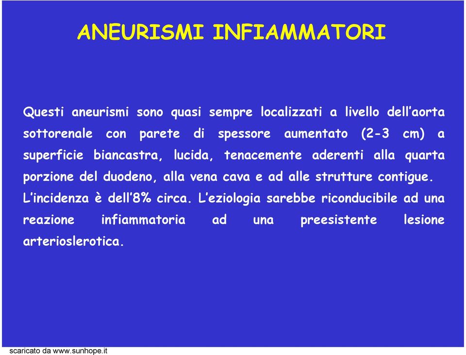 quarta porzione del duodeno, alla vena cava e ad alle strutture contigue. L incidenza è dell 8% circa.