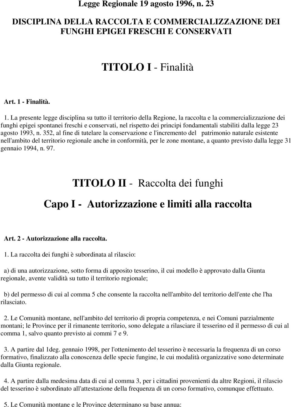 96, n. 23 DISCIPLINA DELLA RACCOLTA E COMMERCIALIZZAZIONE DEI FUNGHI EPIGEI FRESCHI E CONSERVATI TITOLO I - Finalità Art. 1 