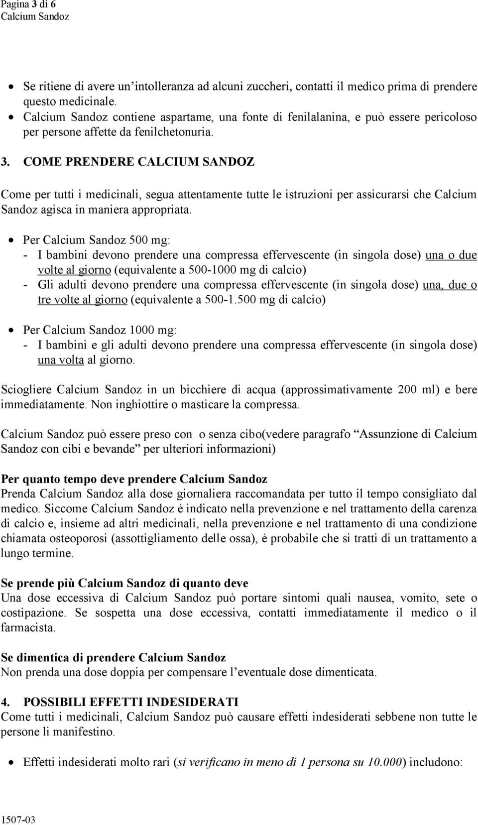 effervescente (in singola dose) una, due o tre volte al giorno (equivalente a 500-1.