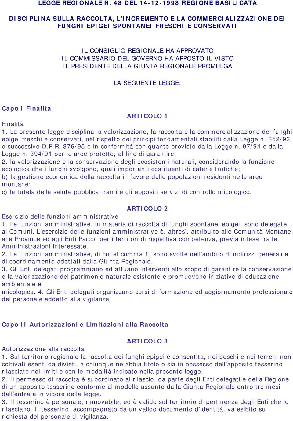 COMMISSARIO DEL GOVERNO HA APPOSTO IL VISTO IL PRESIDENTE DELLA GIUNTA REGIONALE PROMULGA LA SEGUENTE LEGGE: Capo I Finalità ARTICOLO 1 Finalità 1.