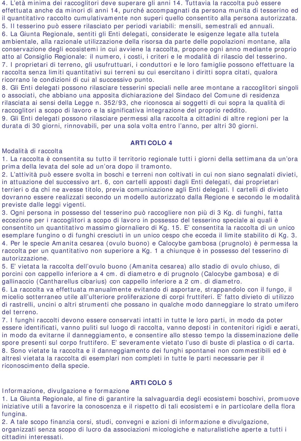 persona autorizzata. 5. Il tesserino può essere rilasciato per periodi variabili: mensili, semestrali ed annuali. 6.