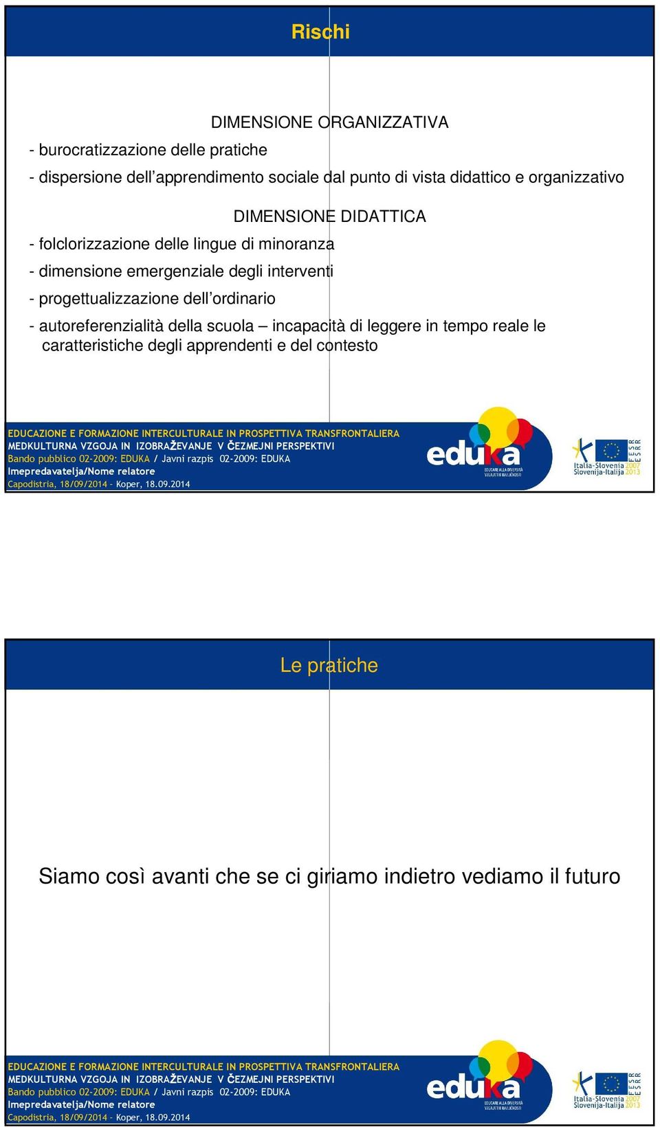 degli interventi - progettualizzazione dell ordinario - autoreferenzialità della scuola incapacità di leggere in tempo