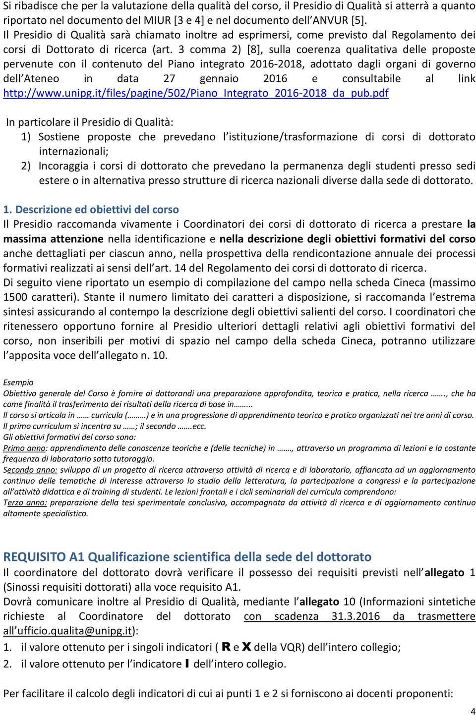 3 comma 2) [8], sulla coerenza qualitativa delle proposte pervenute con il contenuto del Piano integrato 2016-2018, adottato dagli organi di governo dell Ateneo in data 27 gennaio 2016 e consultabile