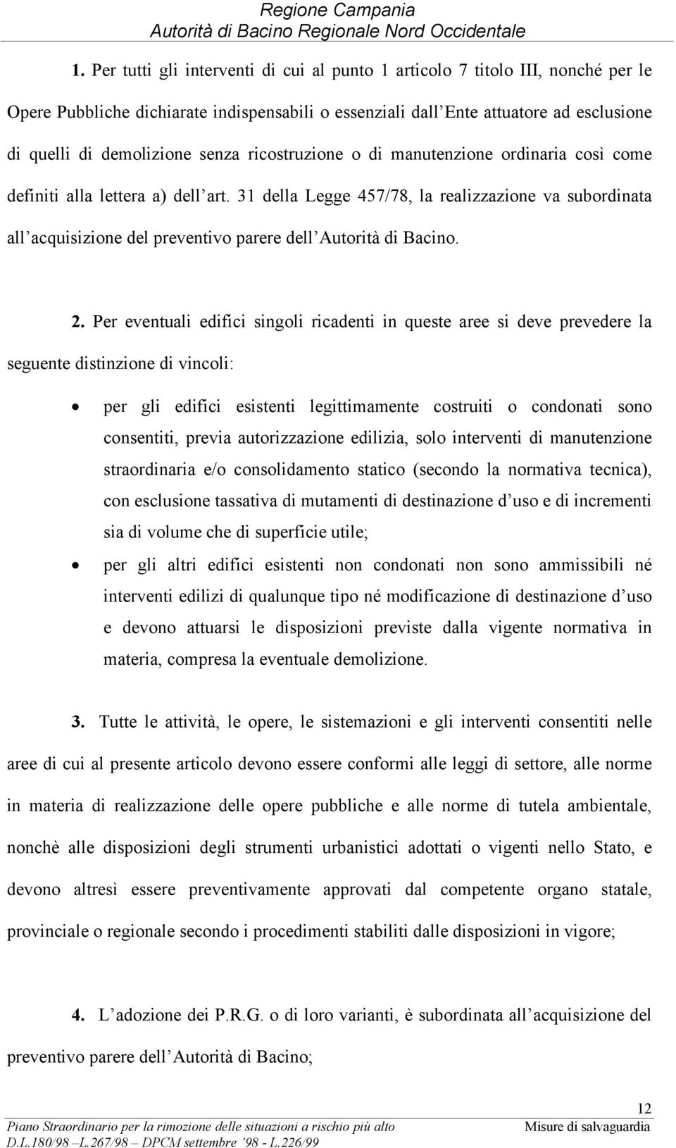 31 della Legge 457/78, la realizzazione va subordinata all acquisizione del preventivo parere dell Autorità di Bacino. 2.