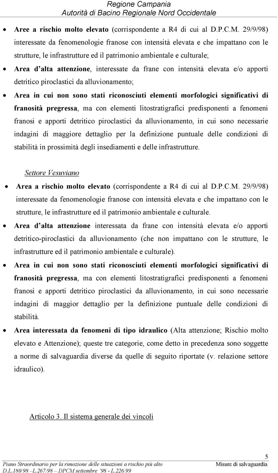 frane con intensità elevata e/o apporti detritico piroclastici da alluvionamento; Area in cui non sono stati riconosciuti elementi morfologici significativi di franosità pregressa, ma con elementi