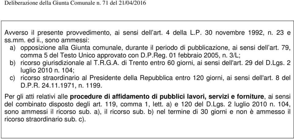 3/L; b) ricorso giurisdizionale al T.R.G.A. di Trento entro 60 giorni, ai sensi dell'art. 29 del D.Lgs. 2 luglio 2010 n.