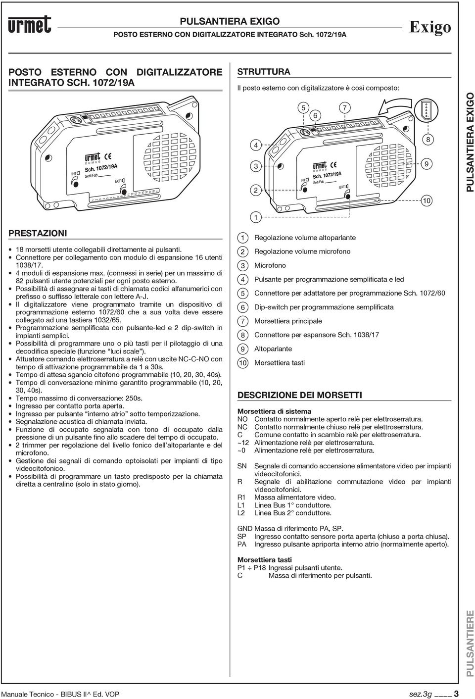 (connessi in serie) per un massimo di 82 pulsanti utente potenziali per ogni posto esterno.