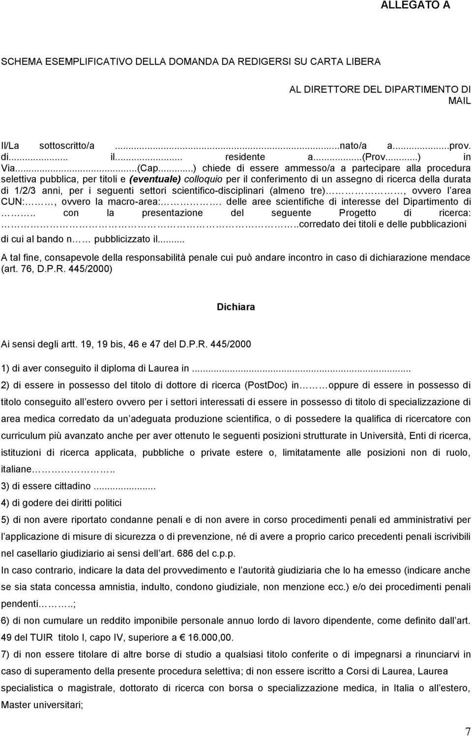 ..) chiede di essere ammesso/a a partecipare alla procedura selettiva pubblica, per titoli e (eventuale) colloquio per il conferimento di un assegno di ricerca della durata di 1/2/3 anni, per i