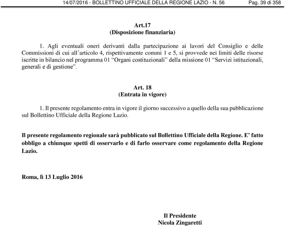 bilancio nel programma 01 Organi costituzionali della missione 01 Servizi istituzionali, generali e di gestione. Art. 18 (Entrata in vigore) 1.