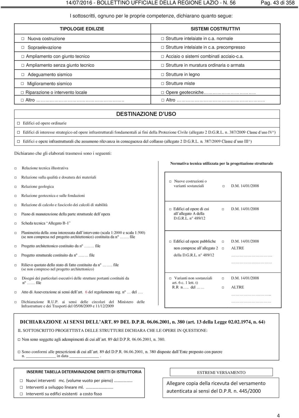 tecnico Adeguamento sismico Miglioramento sismico Riparazione o intervento locale Altro.. SISTEMI COSTRUTTIVI Strutture intelaiate in c.a. normale Strutture intelaiate in c.a. precompresso Acciaio o sistemi combinati acciaio-c.