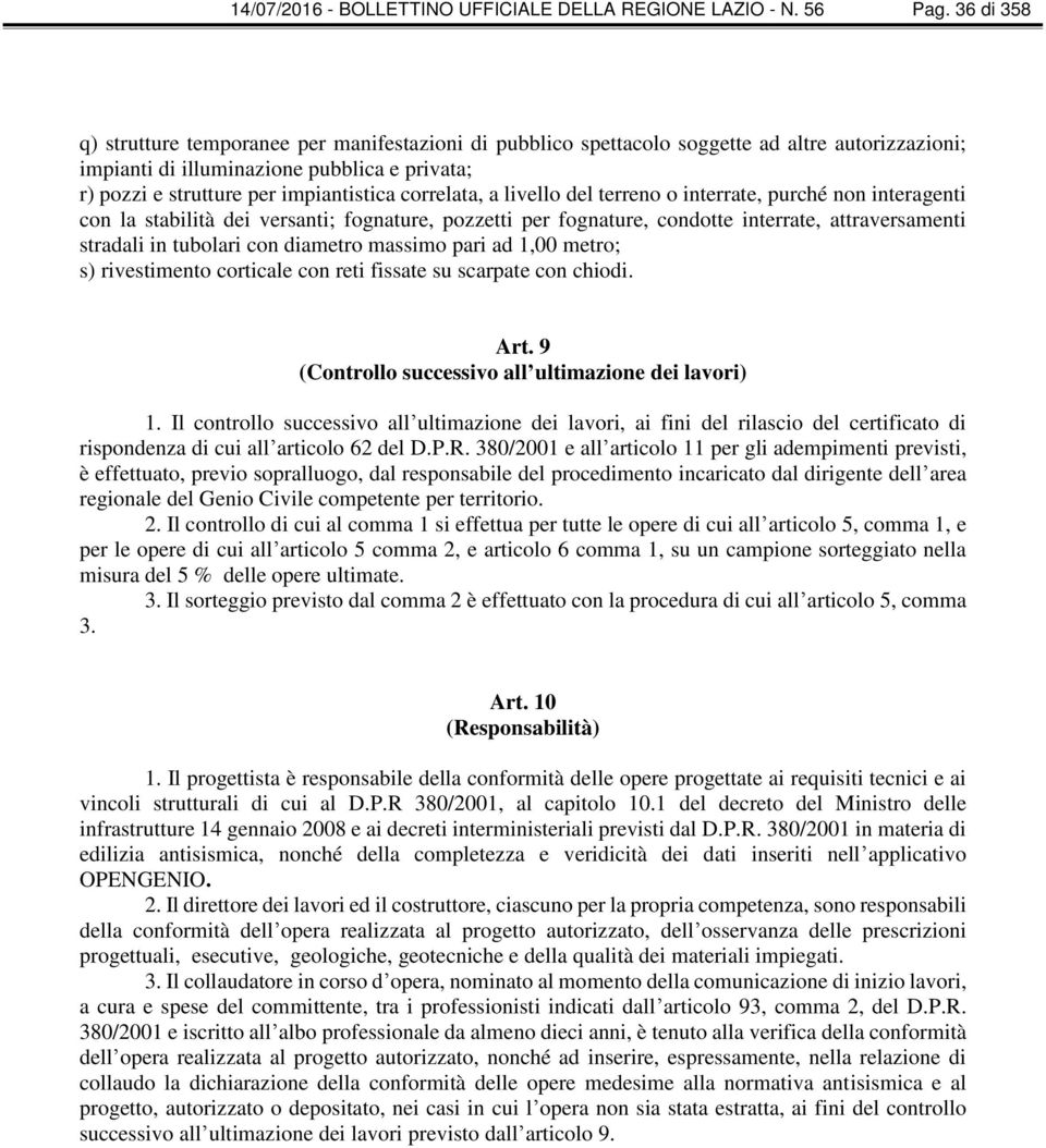 correlata, a livello del terreno o interrate, purché non interagenti con la stabilità dei versanti; fognature, pozzetti per fognature, condotte interrate, attraversamenti stradali in tubolari con