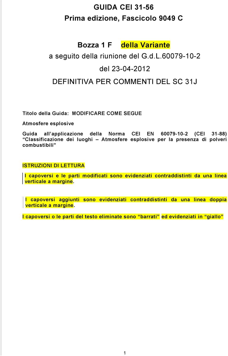 60079-10-2 (CEI 31-88) Classificazione dei luoghi Atmosfere esplosive per la presenza di polveri combustibili ISTRUZIONI DI LETTURA I capoversi e le parti modificati sono